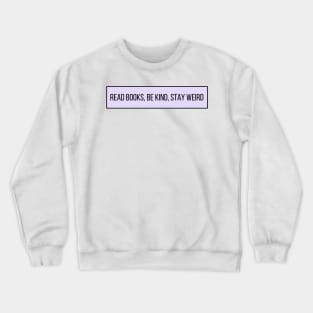 Read Books, Be Kind, Stay Weird - Inspiring Quotes Crewneck Sweatshirt